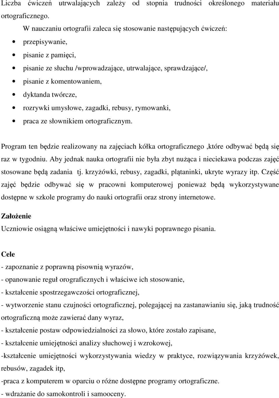 twórcze, rozrywki umysłowe, zagadki, rebusy, rymowanki, praca ze słownikiem ortograficznym. Program ten będzie realizowany na zajęciach kółka ortograficznego,które odbywać będą się raz w tygodniu.