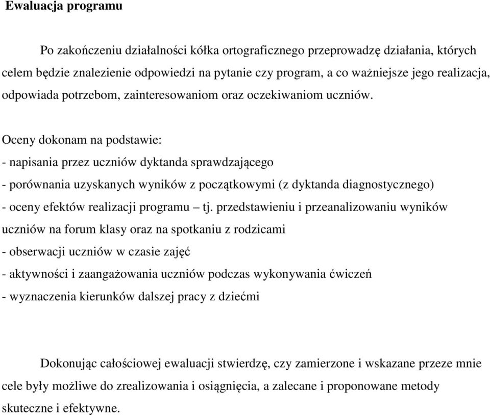 Oceny dokonam na podstawie: - napisania przez uczniów dyktanda sprawdzającego - porównania uzyskanych wyników z początkowymi (z dyktanda diagnostycznego) - oceny efektów realizacji programu tj.