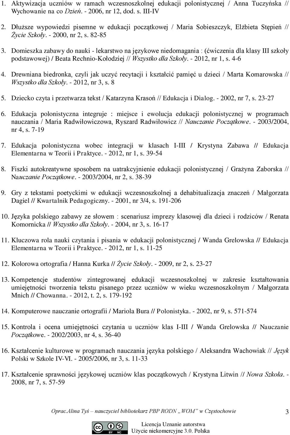 Domieszka zabawy do nauki - lekarstwo na językowe niedomagania : (ćwiczenia dla klasy III szkoły podstawowej) / Beata Rechnio-Kołodziej // Wszystko dla Szkoły. - 2012, nr 1, s. 4-6 4.
