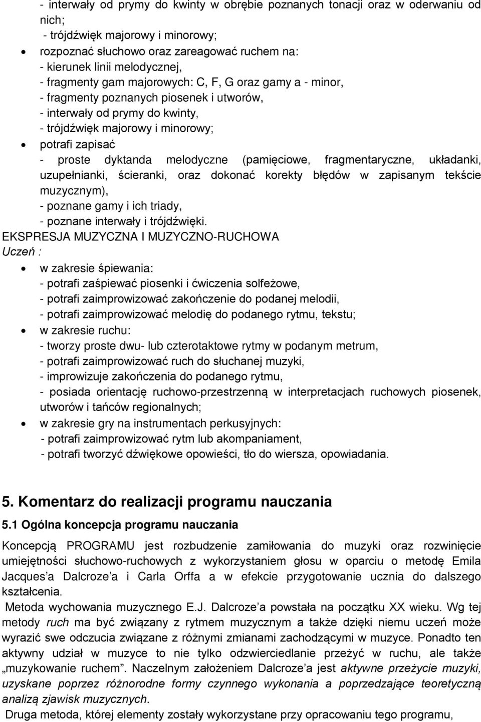 melodyczne (pamięciowe, fragmentaryczne, układanki, uzupełnianki, ścieranki, oraz dokonać korekty błędów w zapisanym tekście muzycznym), - poznane gamy i ich triady, - poznane interwały i trójdźwięki.