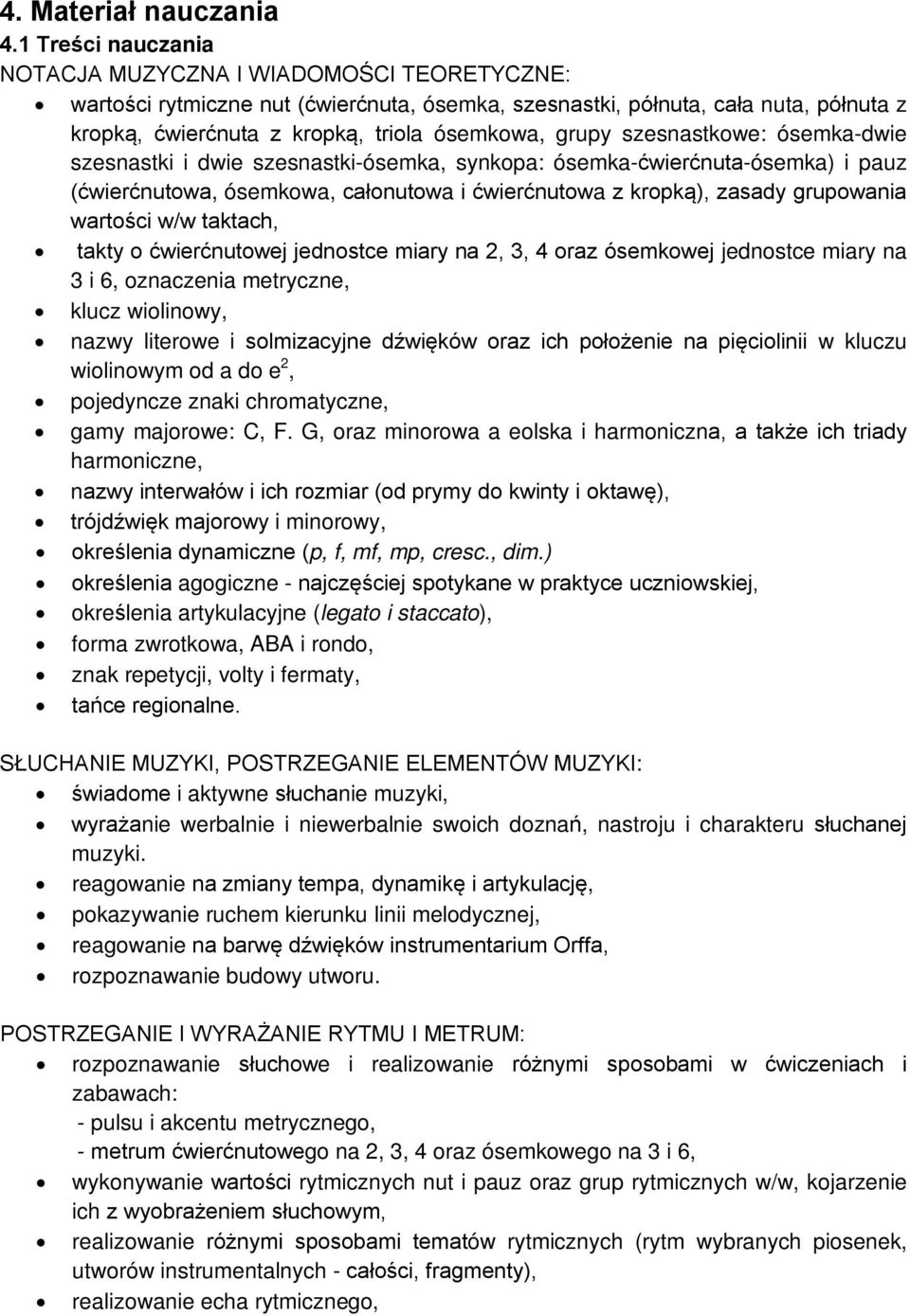 szesnastkowe: ósemka-dwie szesnastki i dwie szesnastki-ósemka, synkopa: ósemka-ćwierćnuta-ósemka) i pauz (ćwierćnutowa, ósemkowa, całonutowa i ćwierćnutowa z kropką), zasady grupowania wartości w/w