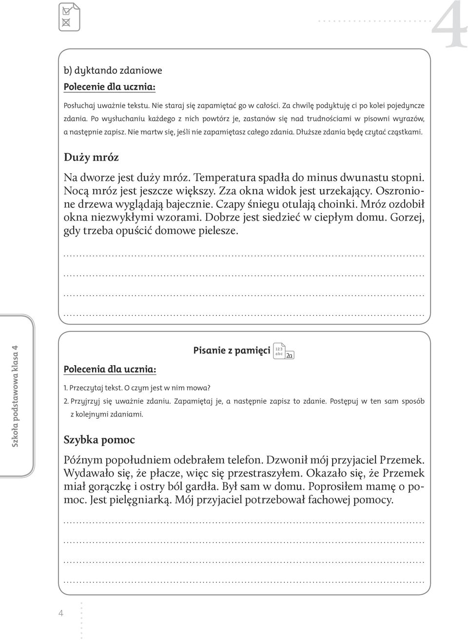 Duży mróz Na dworze jest duży mróz. Temperatura spadła do minus dwunastu stopni. Nocą mróz jest jeszcze większy. Zza okna widok jest urzekający. Oszronione drzewa wyglądają bajecznie.