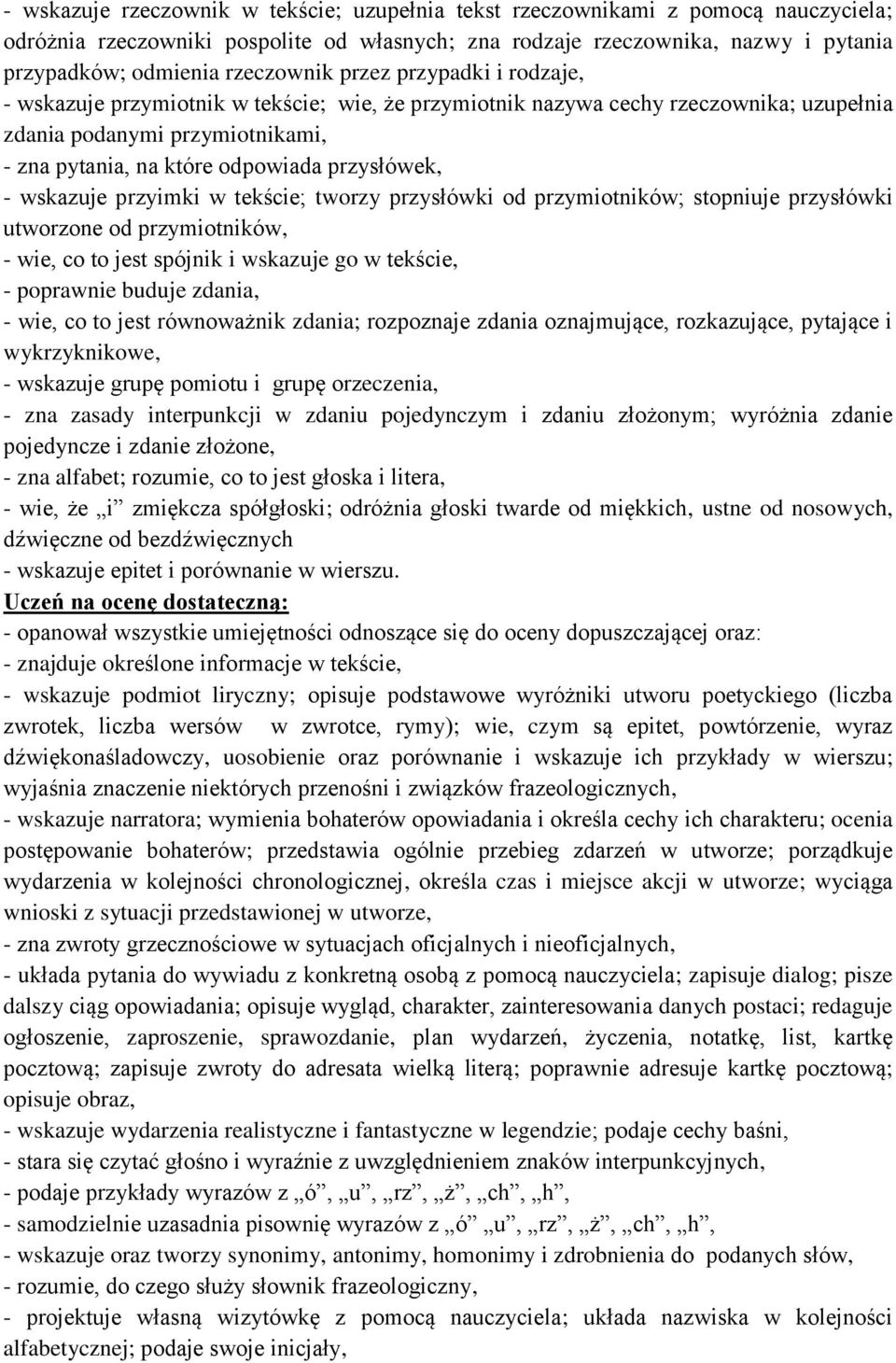 przysłówek, - wskazuje przyimki w tekście; tworzy przysłówki od przymiotników; stopniuje przysłówki utworzone od przymiotników, - wie, co to jest spójnik i wskazuje go w tekście, - poprawnie buduje