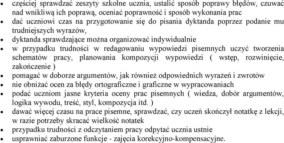 planowania kompozycji wypowiedzi ( wstęp, rozwinięcie, zakończenie ) pomagać w doborze argumentów, jak również odpowiednich wyrażeń i zwrotów nie obniżać ocen za błędy ortograficzne i graficzne w