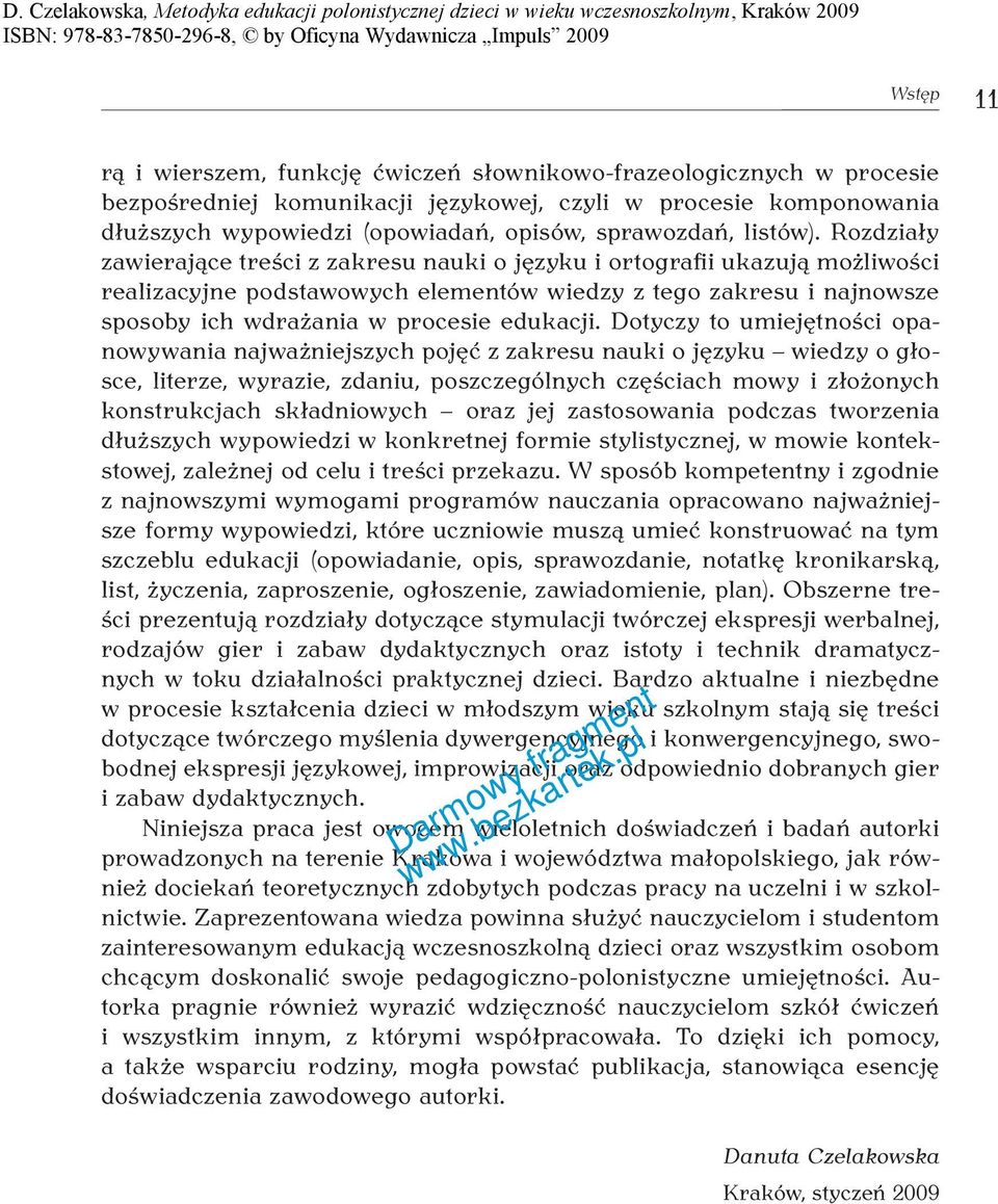 Rozdziały zawierające treści z zakresu nauki o języku i ortografii ukazują możliwości realizacyjne podstawowych elementów wiedzy z tego zakresu i najnowsze sposoby ich wdrażania w procesie edukacji.