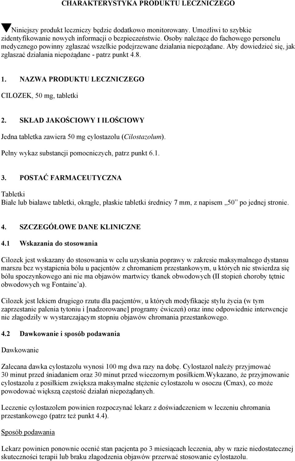 NAZWA PRODUKTU LECZNICZEGO CILOZEK, 50 mg, tabletki 2. SKŁAD JAKOŚCIOWY I ILOŚCIOWY Jedna tabletka zawiera 50 mg cylostazolu (Cilostazolum). Pełny wykaz substancji pomocniczych, patrz punkt 6.1. 3.