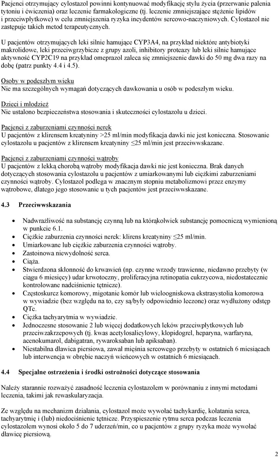 U pacjentów otrzymujących leki silnie hamujące CYP3A4, na przykład niektóre antybiotyki makrolidowe, leki przeciwgrzybicze z grupy azoli, inhibitory proteazy lub leki silnie hamujące aktywność