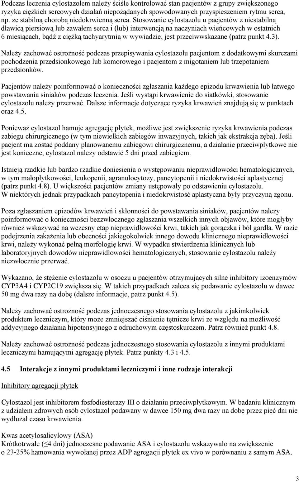 Stosowanie cylostazolu u pacjentów z niestabilną dławicą piersiową lub zawałem serca i (lub) interwencją na naczyniach wieńcowych w ostatnich 6 miesiącach, bądź z ciężką tachyarytmią w wywiadzie,