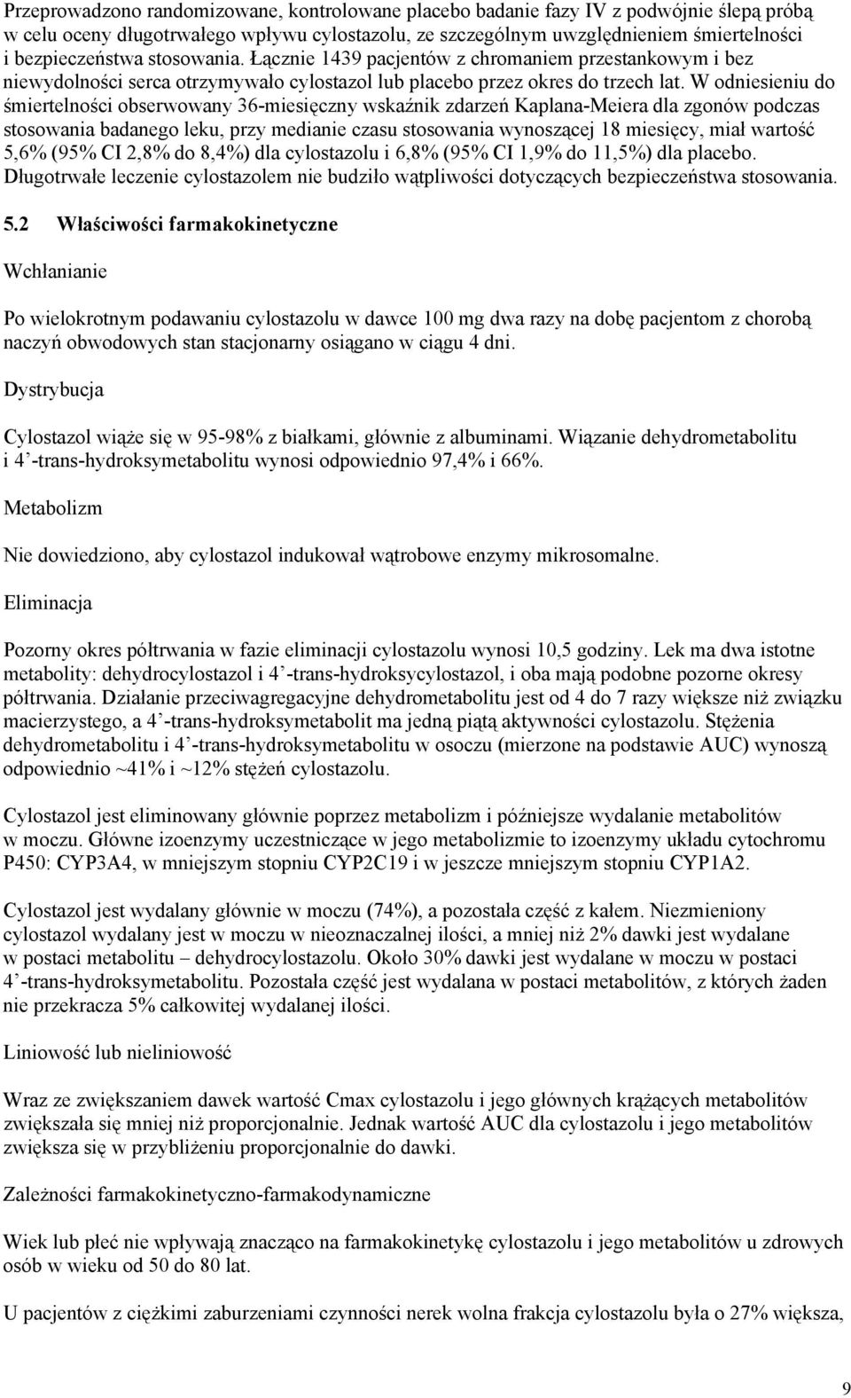 W odniesieniu do śmiertelności obserwowany 36-miesięczny wskaźnik zdarzeń Kaplana-Meiera dla zgonów podczas stosowania badanego leku, przy medianie czasu stosowania wynoszącej 18 miesięcy, miał