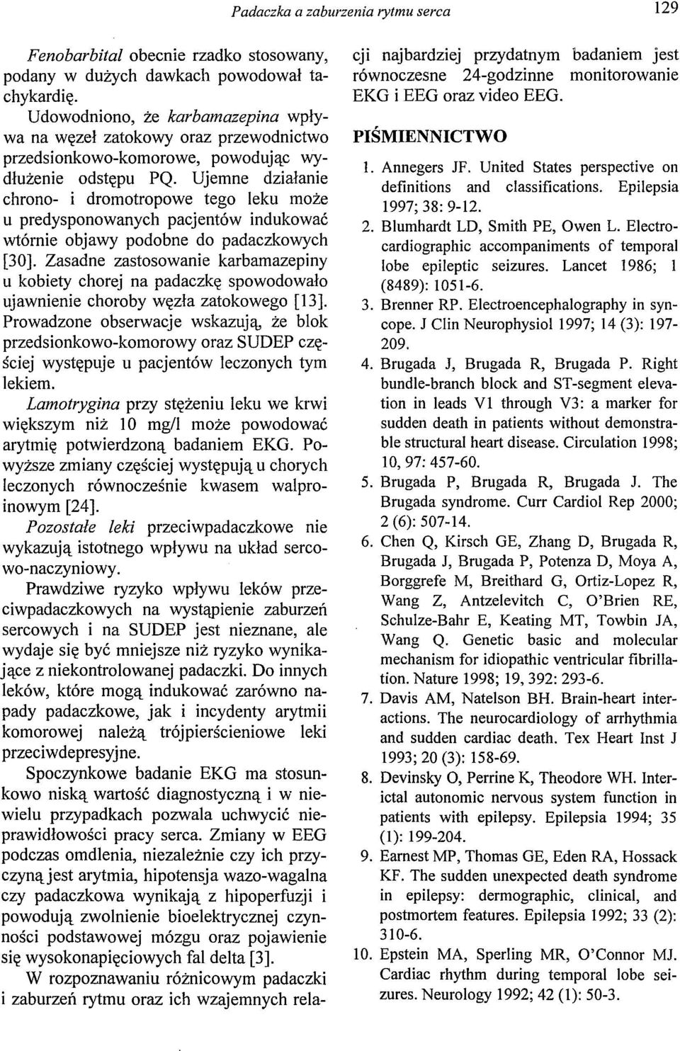 Ujemne działanie chrono- i dramotropowe tego leku może u predysponowanych pacjentów indukować wtórnie objawy podobne do padaczkowych [30].