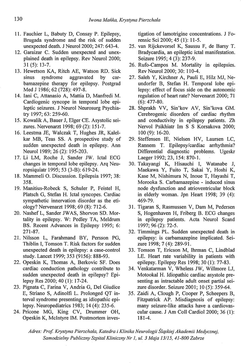 Postgrad Med J 1986; 62 (728): 497-8. 14. lani C, Attanasio A, Mattia D, Manfredi M. Carcliogenie syncope in temporał lobe epileptic seizures. J Neurol Neurosurg Psychiatry 1997; 63: 259-60. 15.