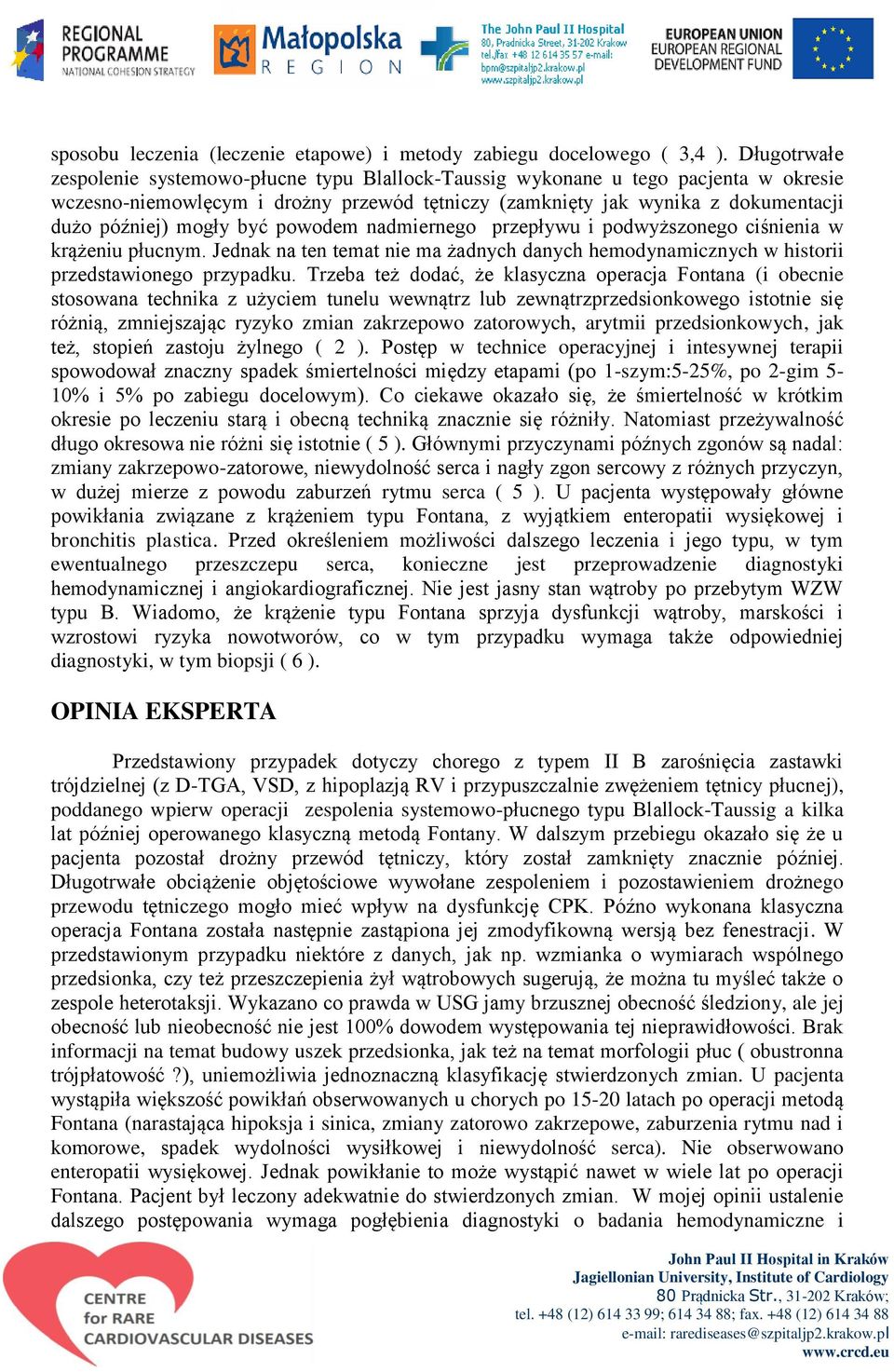 być powodem nadmiernego przepływu i podwyższonego ciśnienia w krążeniu płucnym. Jednak na ten temat nie ma żadnych danych hemodynamicznych w historii przedstawionego przypadku.