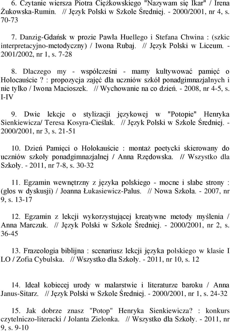 Dlaczego my - współcześni - mamy kultywować pamięć o Holocauście? : propozycja zajęć dla uczniów szkół ponadgimnazjalnych i nie tylko / Iwona Macioszek. // Wychowanie na co dzień. - 2008, nr 4-5, s.
