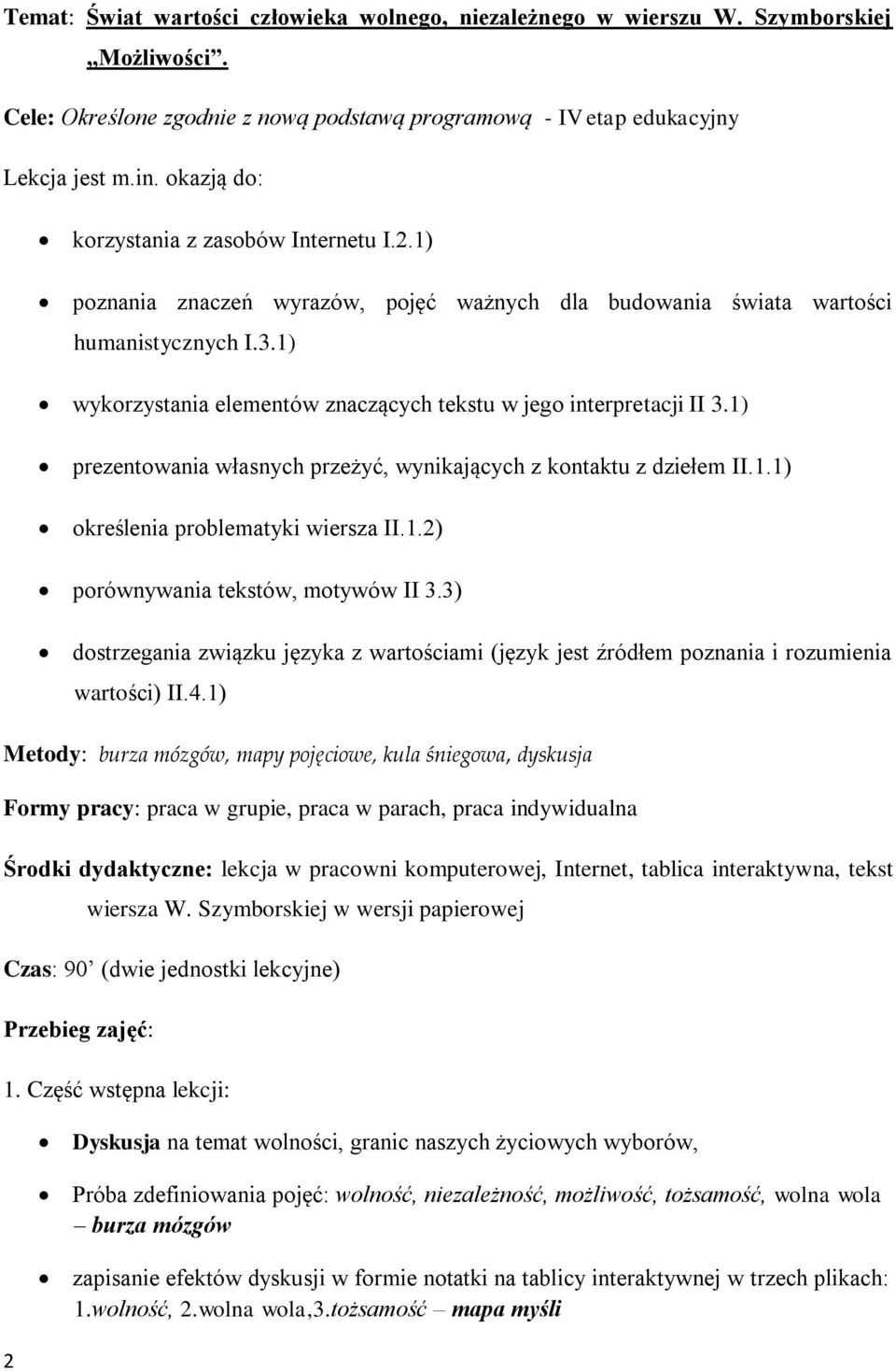 1) wykorzystania elementów znaczących tekstu w jego interpretacji II 3.1) prezentowania własnych przeżyć, wynikających z kontaktu z dziełem II.1.1) określenia problematyki wiersza II.1.2) porównywania tekstów, motywów II 3.