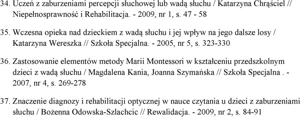 Zastosowanie elementów metody Marii Montessori w kształceniu przedszkolnym dzieci z wadą słuchu / Magdalena Kania, Joanna Szymańska // Szkoła Specjalna.