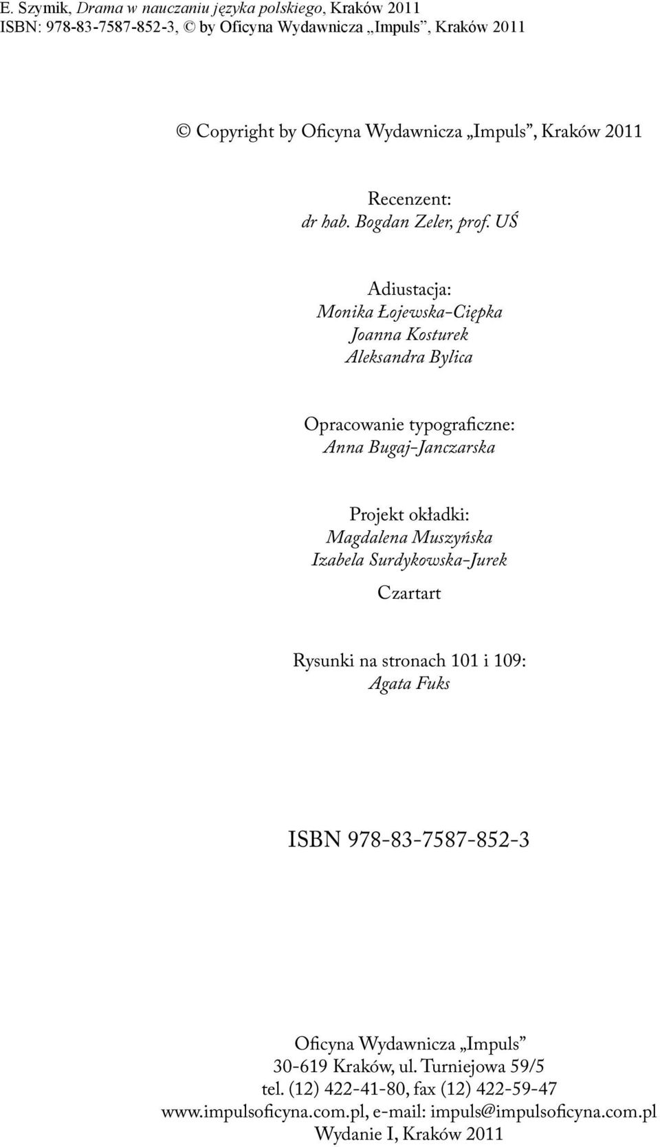 okładki: Magdalena Muszyńska Izabela Surdykowska-Jurek Czartart Rysunki na stronach 101 i 109: Agata Fuks ISBN 978-83-7587-852-3