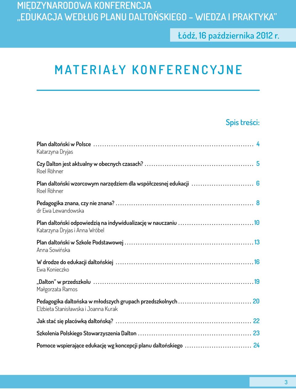 5 Roel Röhner Plan daltoński wzorcowym narzędziem dla współczesnej edukacji 6 Roel Röhner Pedagogika znana, czy nie znana?