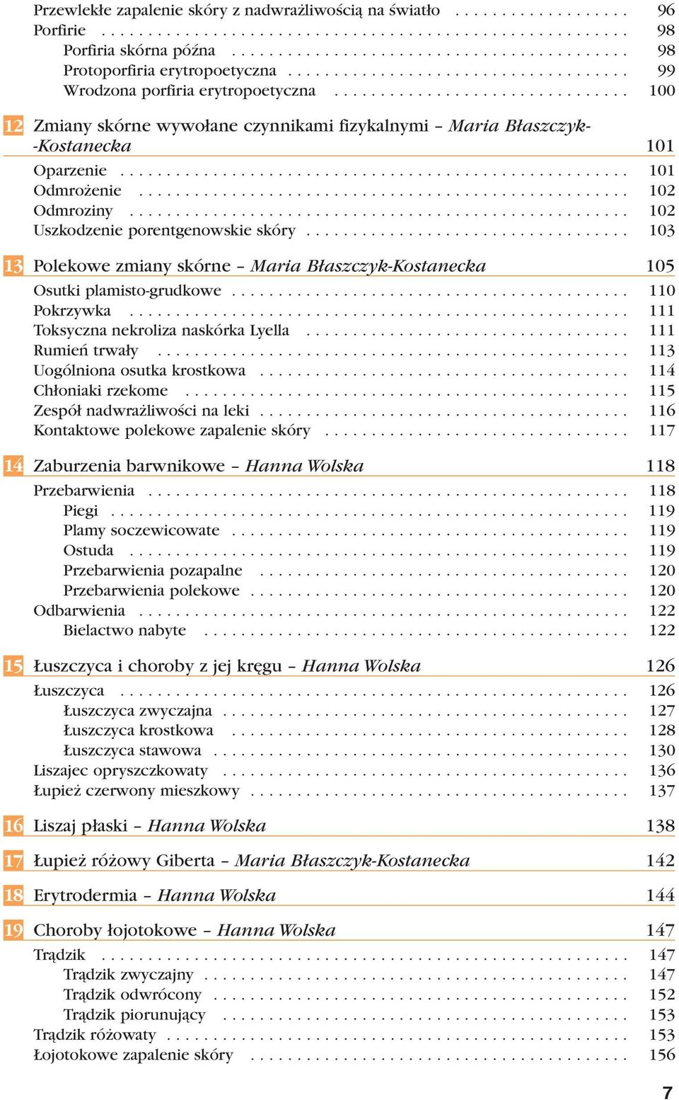 ............................... 100 Zmiany skórne wywołane czynnikami fizykalnymi Maria Błaszczyk- -Kostanecka 101 Oparzenie....................................................... 101 Odmrożenie.