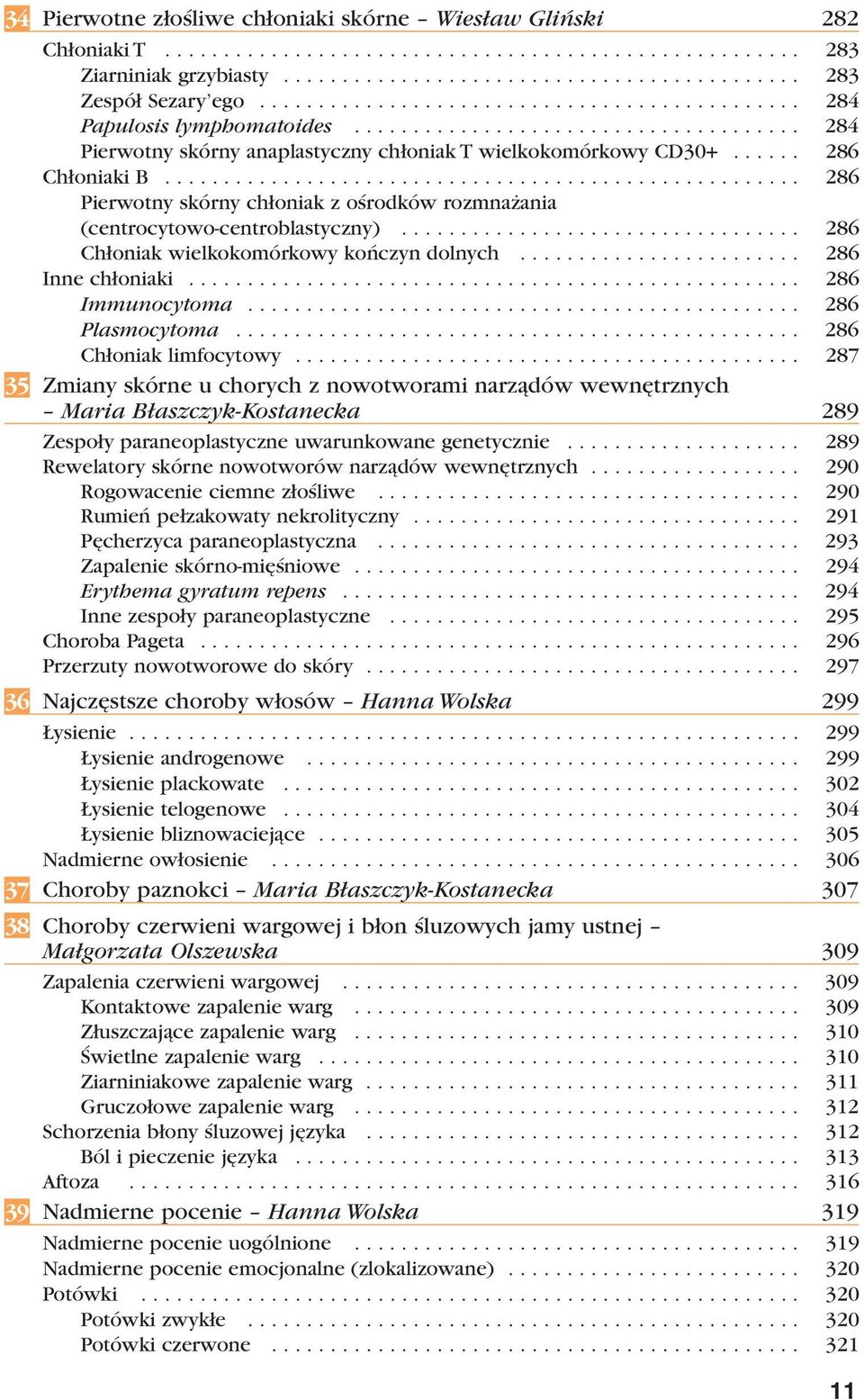 ..................................................... 286 Pierwotny skórny chłoniak z ośrodków rozmnażania (centrocytowo-centroblastyczny).................................. 286 Chłoniak wielkokomórkowy kończyn dolnych.