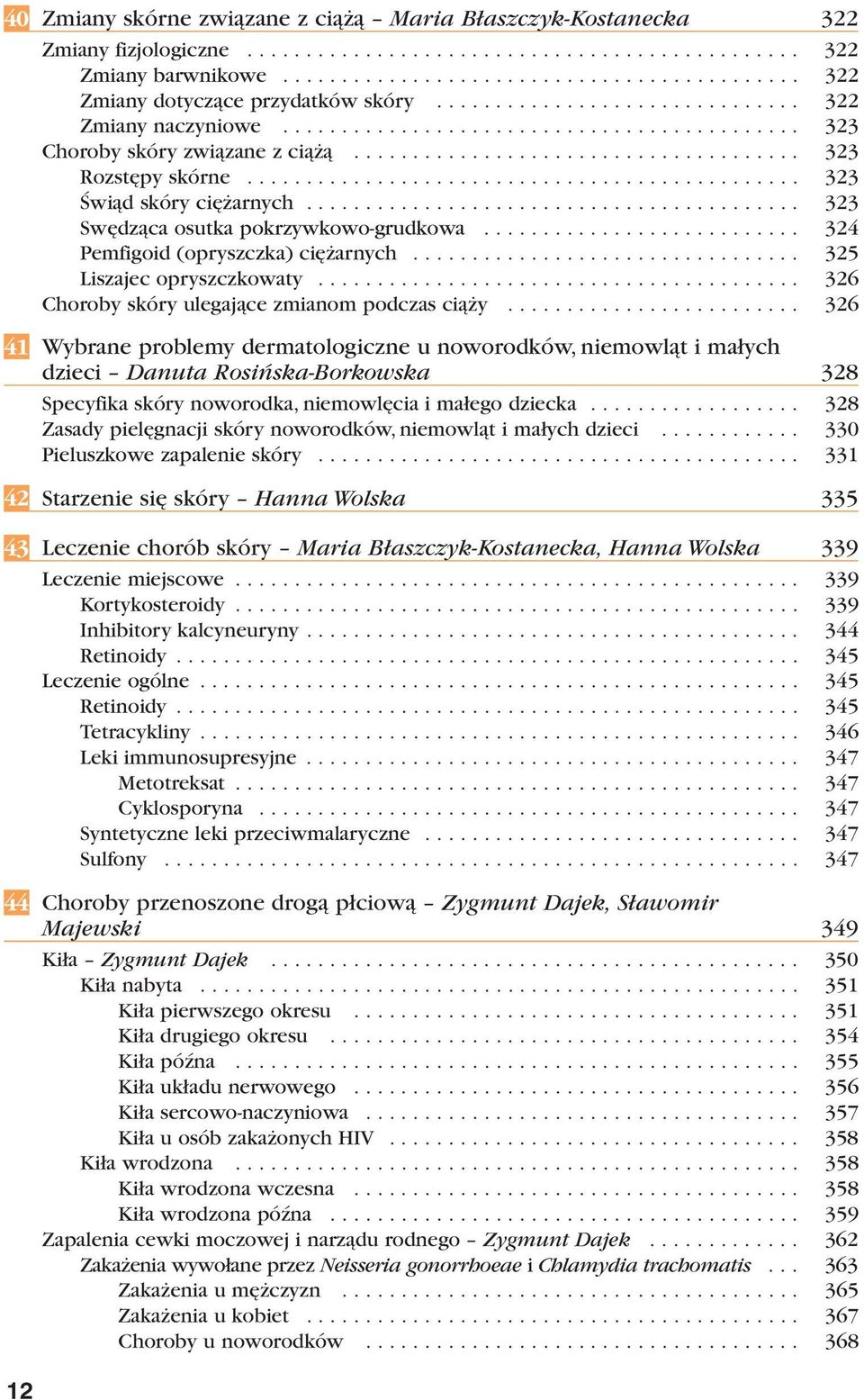 ..................................... 323 Rozstępy skórne............................................... 323 Świąd skóry ciężarnych.......................................... 323 Swędząca osutka pokrzywkowo-grudkowa.