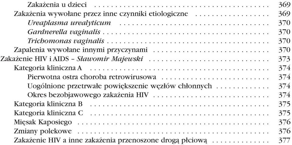 ............................ 373 Kategoria kliniczna A........................................... 374 Pierwotna ostra choroba retrowirusowa.......................... 374 Uogólnione przetrwałe powiększenie węzłów chłonnych.