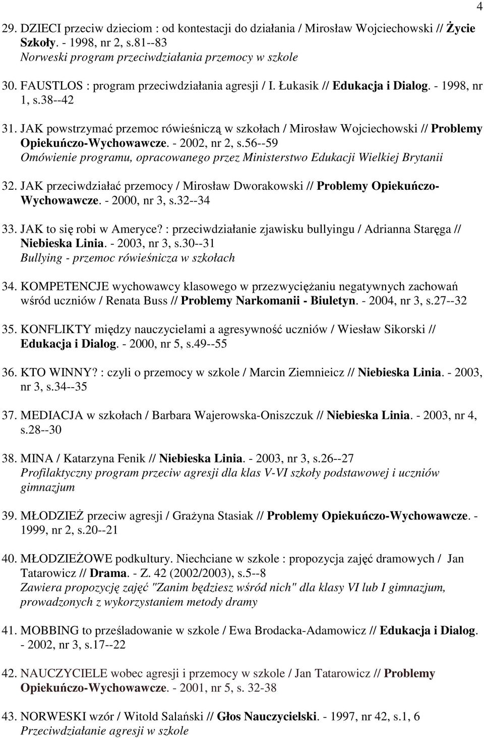 JAK powstrzymać przemoc rówieśniczą w szkołach / Mirosław Wojciechowski // Problemy Opiekuńczo-Wychowawcze. - 2002, nr 2, s.