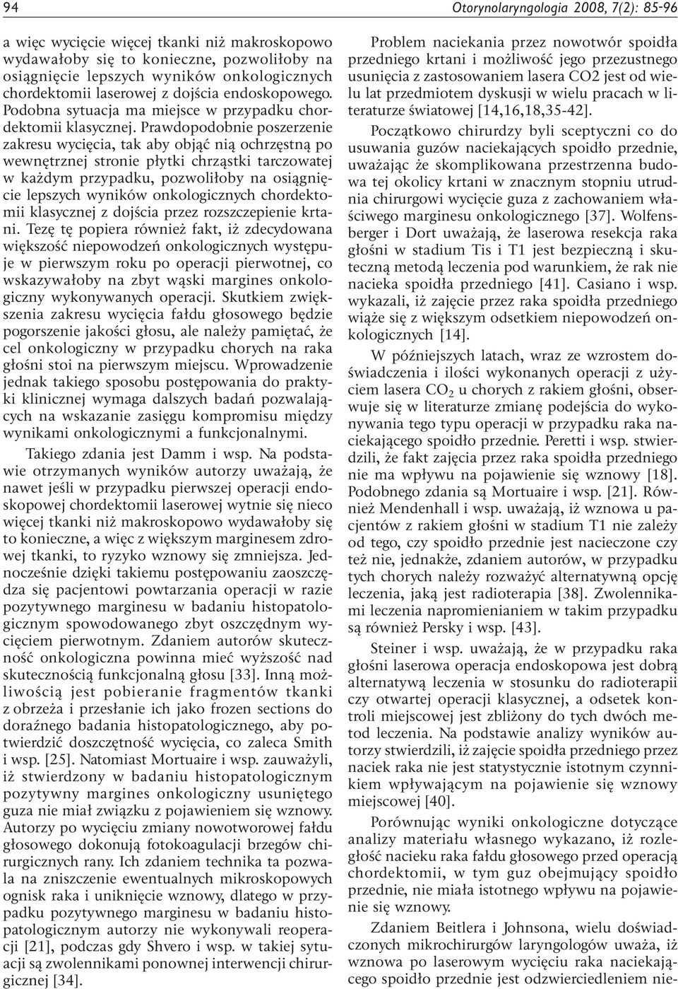 Prawdopodobnie poszerzenie zakresu wycięcia, tak aby objąć nią ochrzęstną po wewnętrznej stronie płytki chrząstki tarczowatej w każdym przypadku, pozwoliłoby na osiągnięcie lepszych wyników