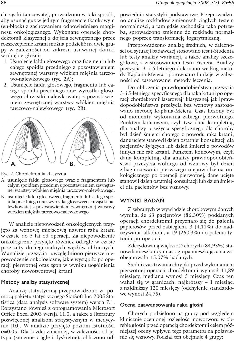 Usunięcie fałdu głosowego oraz fragmentu lub całego spoidła przedniego z pozostawieniem zewnętrznej warstwy włókien mięśnia tarczowo-nalewkowego (ryc. 2A); 2.