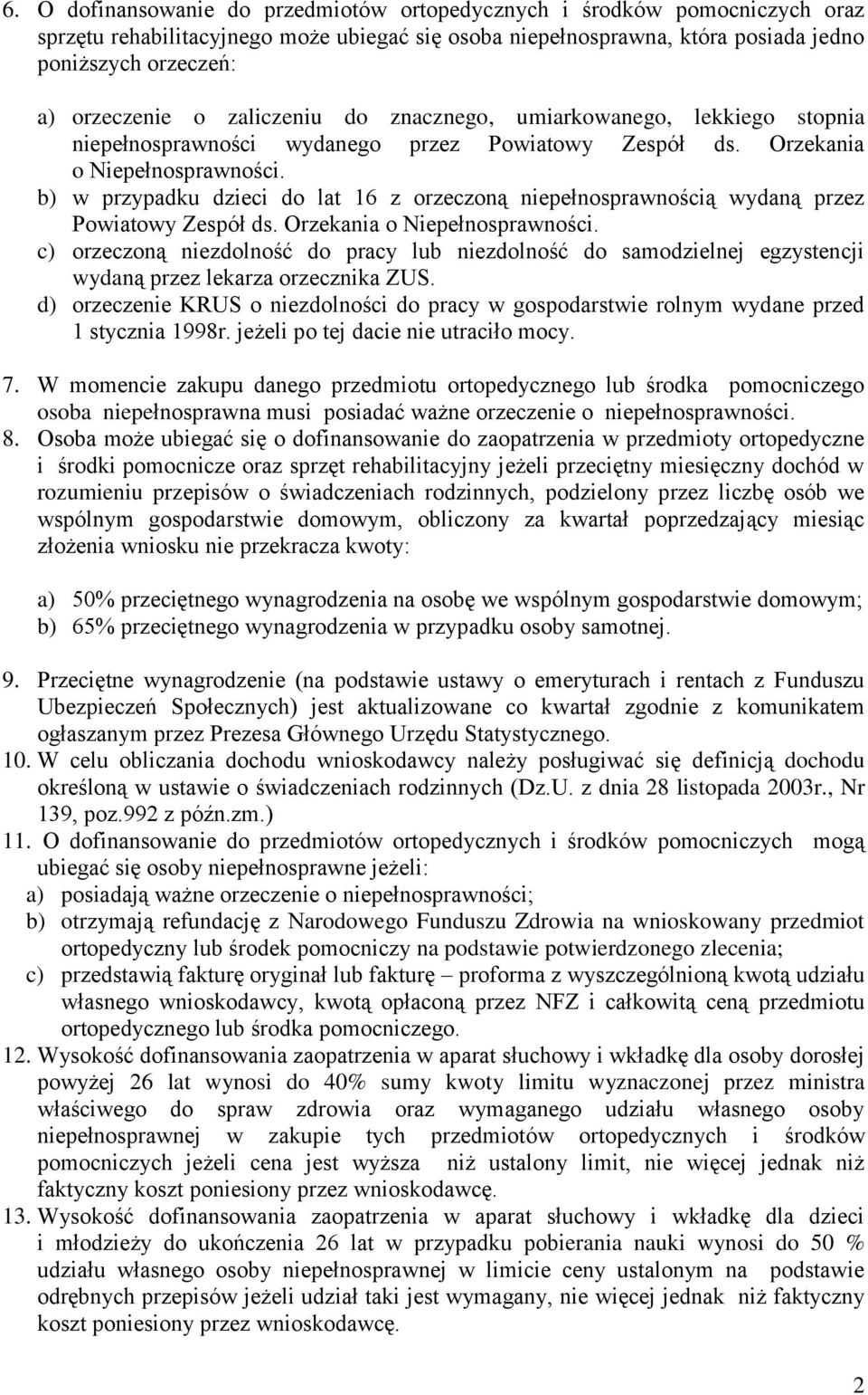 b) w przypadku dzieci do lat 16 z orzeczoną niepełnosprawnością wydaną przez Powiatowy Zespół ds. Orzekania o Niepełnosprawności.