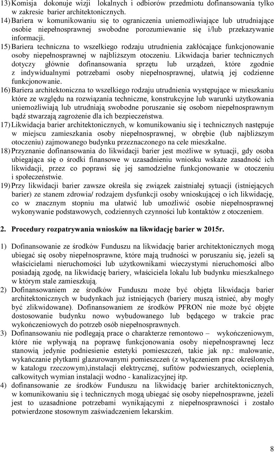 15) Bariera techniczna to wszelkiego rodzaju utrudnienia zakłócające funkcjonowanie osoby niepełnosprawnej w najbliższym otoczeniu.