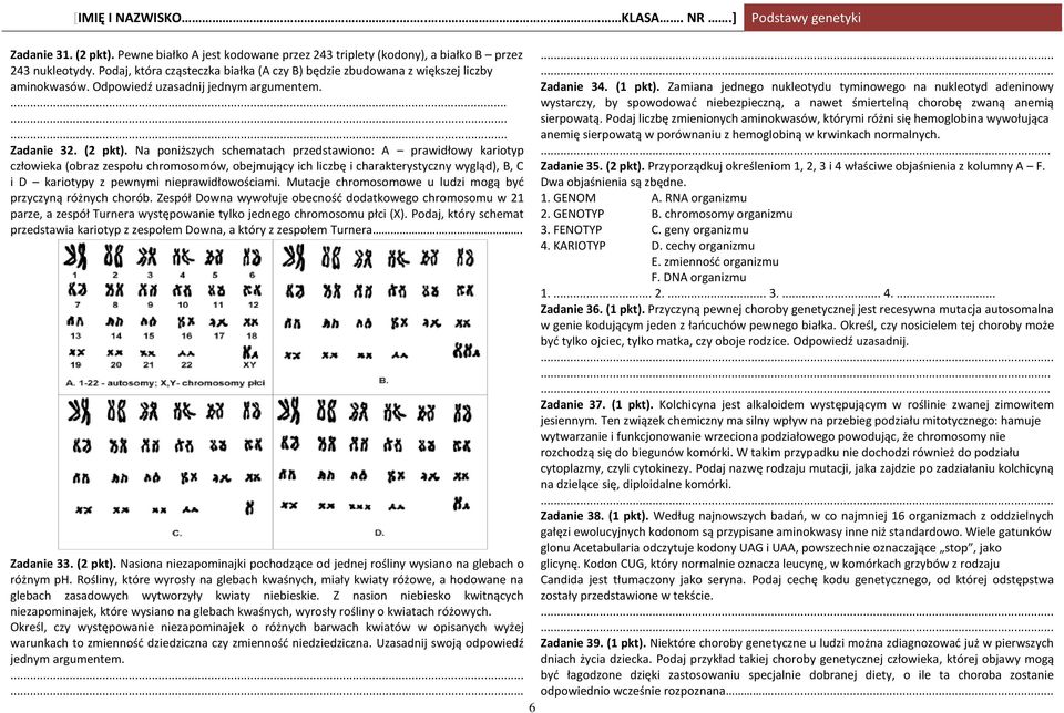 Na poniższych schematach przedstawiono: A prawidłowy kariotyp człowieka (obraz zespołu chromosomów, obejmujący ich liczbę i charakterystyczny wygląd), B, C i D kariotypy z pewnymi nieprawidłowościami.