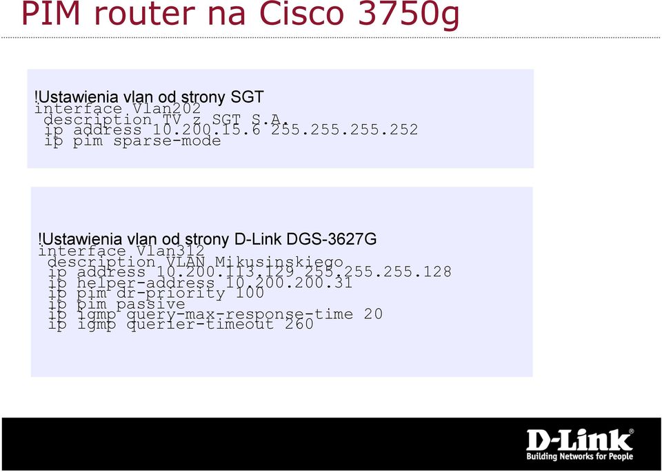 ustawienia vlan od strony D-Link DGS-3627G interface Vlan312 description VLAN Mikusinskiego ip address 10.