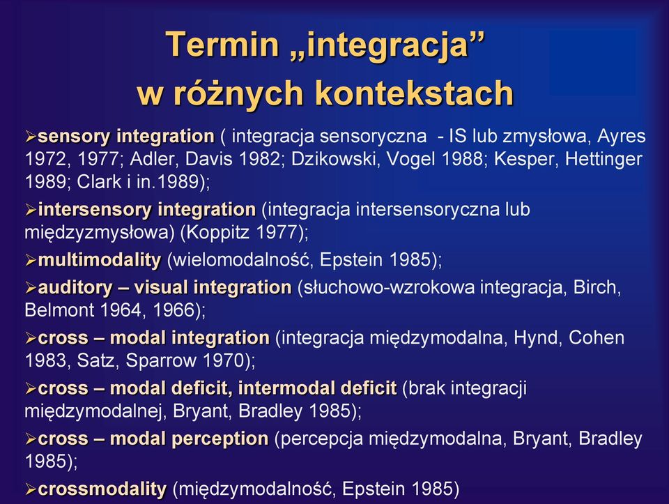 1989); intersensory integration (integracja intersensoryczna lub międzyzmysłowa) (Koppitz 1977); multimodality (wielomodalność, Epstein 1985); auditory visual integration