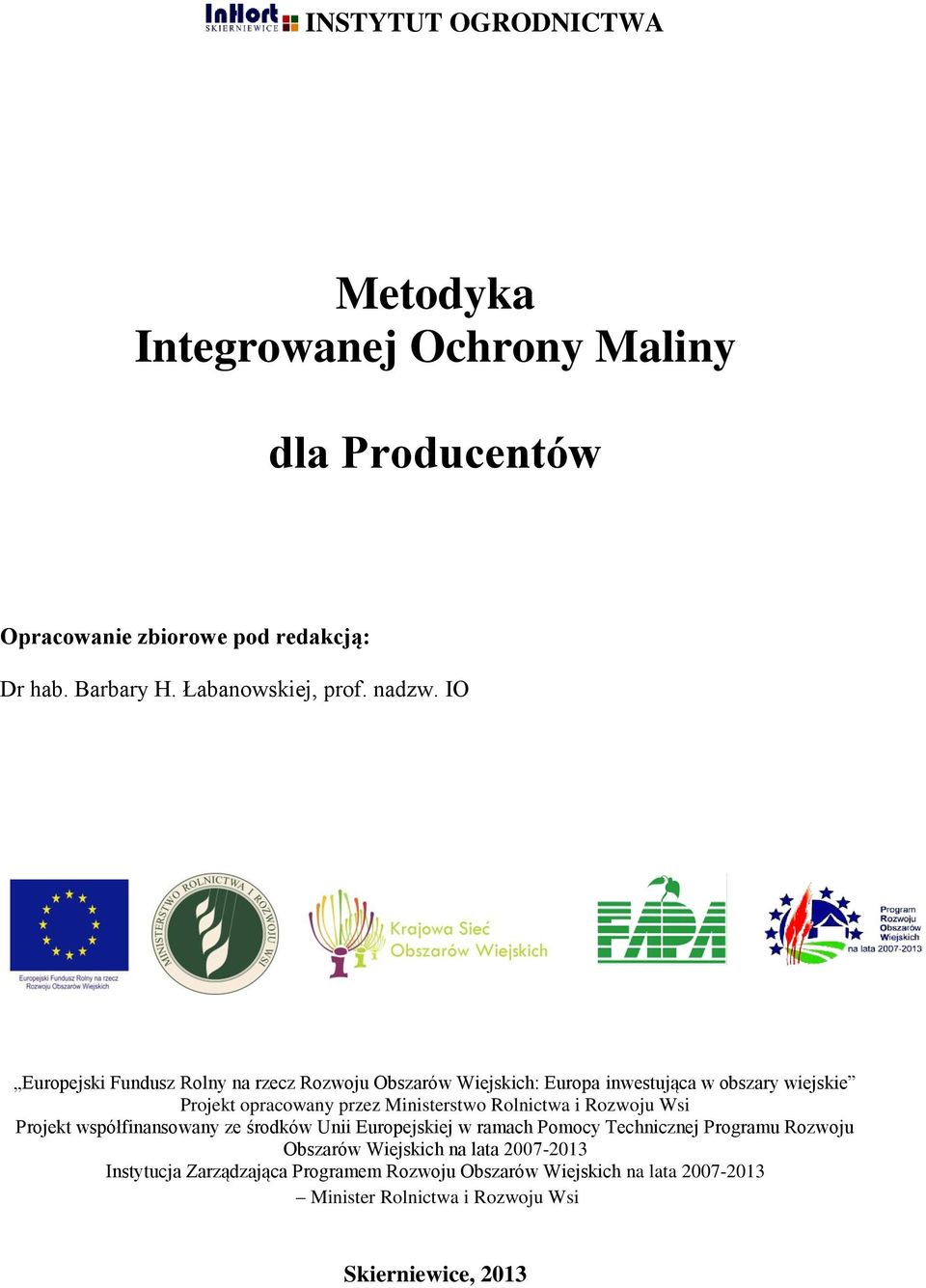 IO Europejski Fundusz Rolny na rzecz Rozwoju Obszarów Wiejskich: Europa inwestująca w obszary wiejskie Projekt opracowany przez Ministerstwo