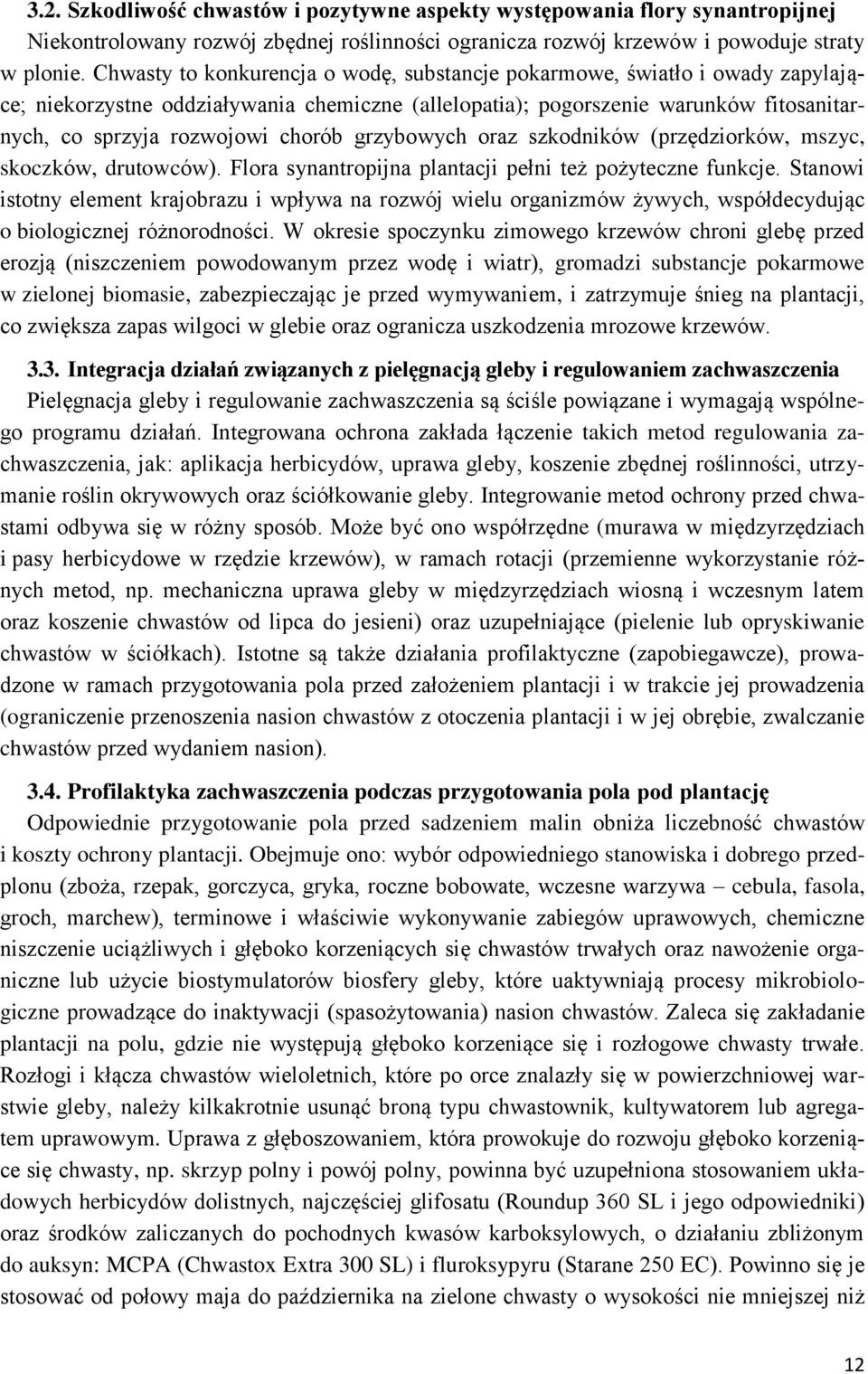 grzybowych oraz szkodników (przędziorków, mszyc, skoczków, drutowców). Flora synantropijna plantacji pełni też pożyteczne funkcje.
