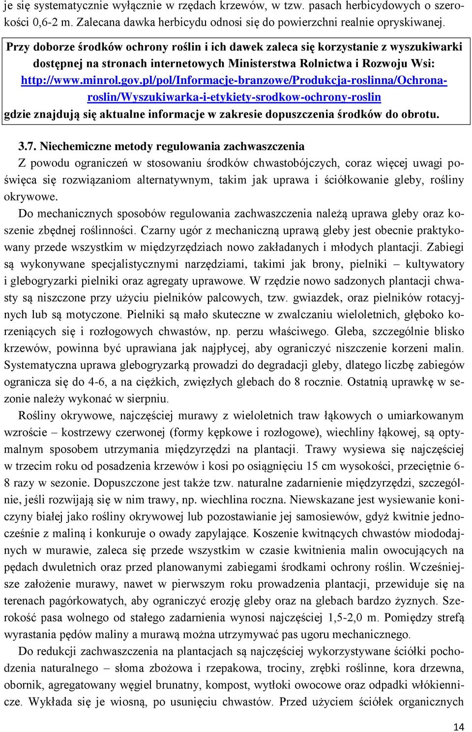 pl/pol/informacje-branzowe/produkcja-roslinna/ochronaroslin/wyszukiwarka-i-etykiety-srodkow-ochrony-roslin gdzie znajdują się aktualne informacje w zakresie dopuszczenia środków do obrotu. 3.7.