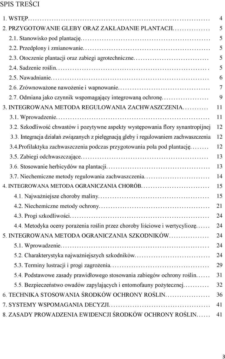 .. 6 2.6. Zrównoważone nawożenie i wapnowanie... 7 2.7. Odmiana jako czynnik wspomagający integrowaną ochronę... 9 3. INTEGROWANA METODA REGULOWANIA ZACHWASZCZENIA... 11 3.1. Wprowadzenie................................................................. 11 3.2. Szkodliwość chwastów i pozytywne aspekty występowania flory synantropijnej 12 3.