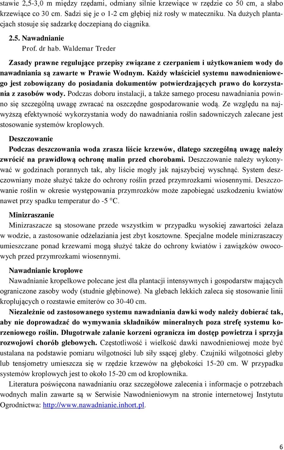 Waldemar Treder Zasady prawne regulujące przepisy związane z czerpaniem i użytkowaniem wody do nawadniania są zawarte w Prawie Wodnym.