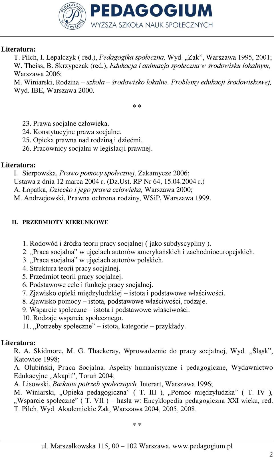 Opieka prawna nad rodziną i dziećmi. 26. Pracownicy socjalni w legislacji prawnej. I. Sierpowska, Prawo pomocy społecznej, Zakamycze 2006; Ustawa z dnia 12 marca 2004 r. (Dz.Ust. RP Nr 64, 15.04.2004 r.) A.