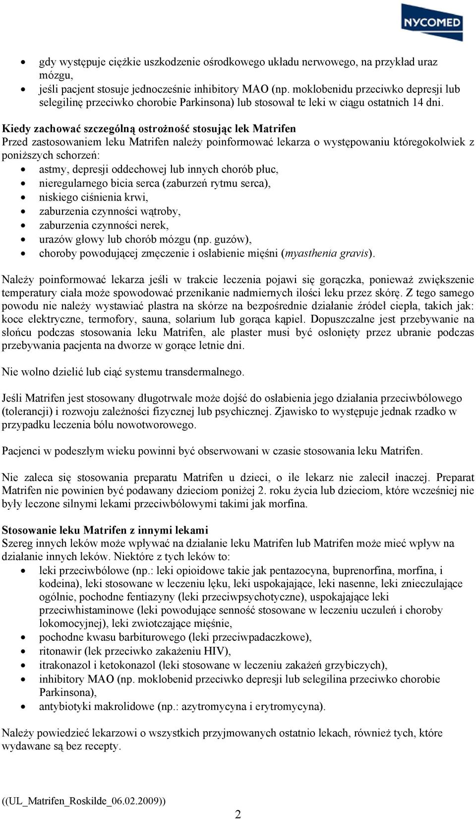 Kiedy zachować szczególną ostrożność stosując lek Matrifen Przed zastosowaniem leku Matrifen należy poinformować lekarza o występowaniu któregokolwiek z poniższych schorzeń: astmy, depresji
