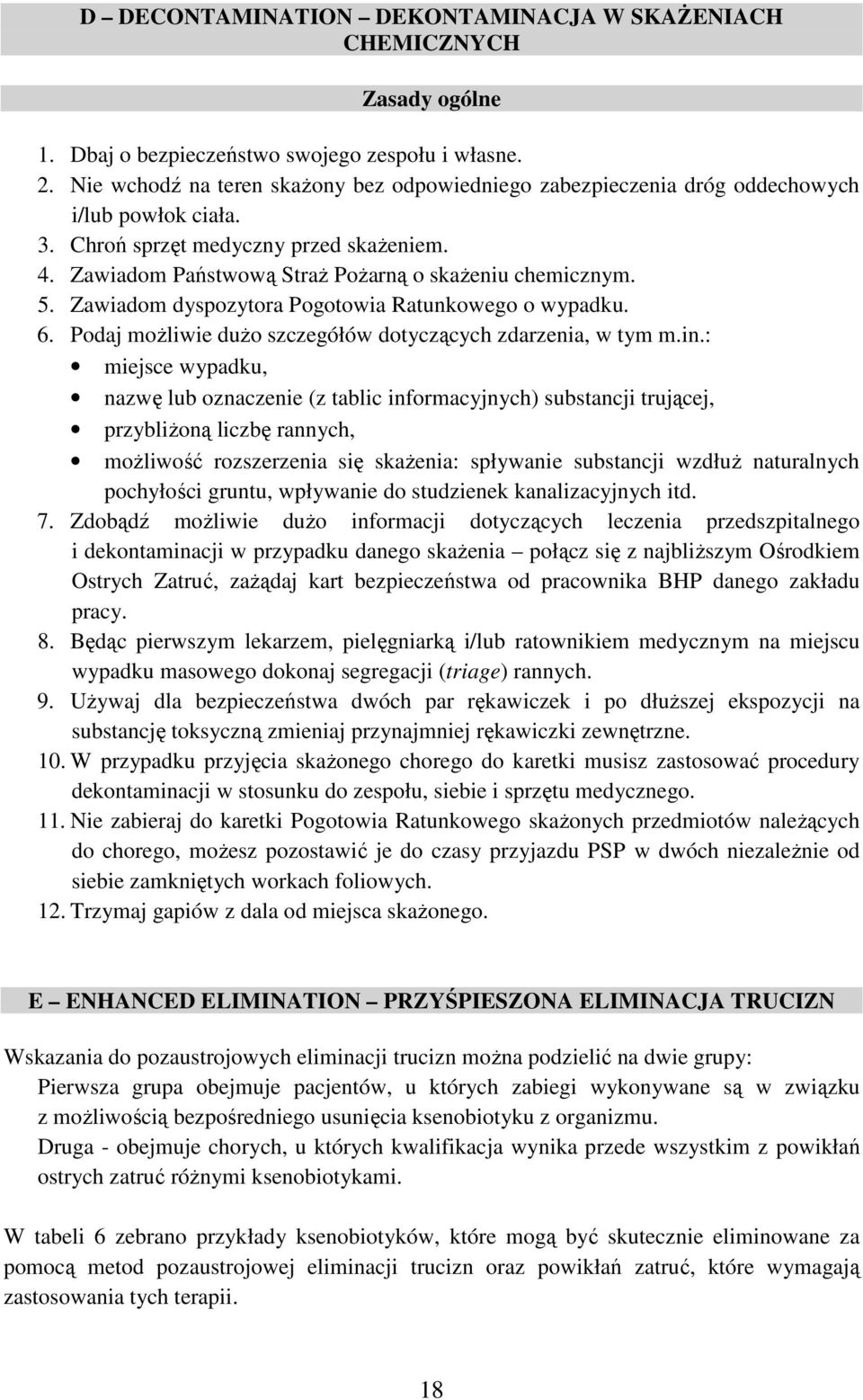 5. Zawiadom dyspozytora Pogotowia Ratunkowego o wypadku. 6. Podaj możliwie dużo szczegółów dotyczących zdarzenia, w tym m.in.