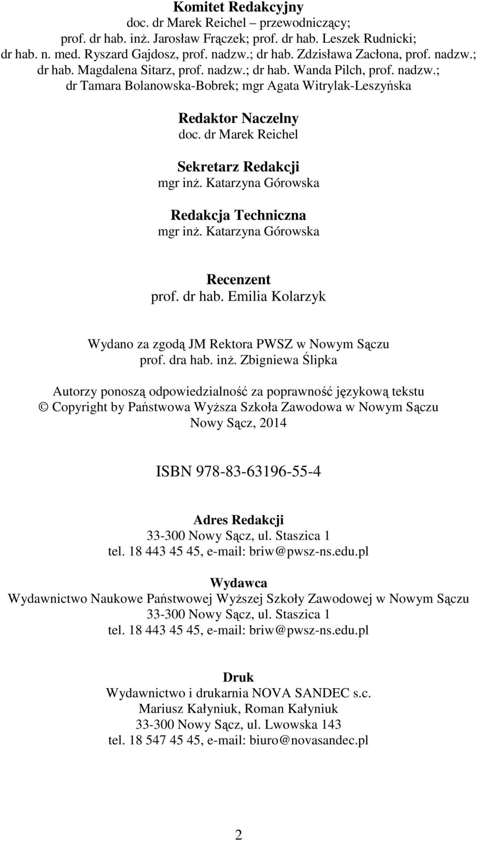 dr Marek Reichel Sekretarz Redakcji mgr inż. Katarzyna Górowska Redakcja Techniczna mgr inż. Katarzyna Górowska Recenzent prof. dr hab.