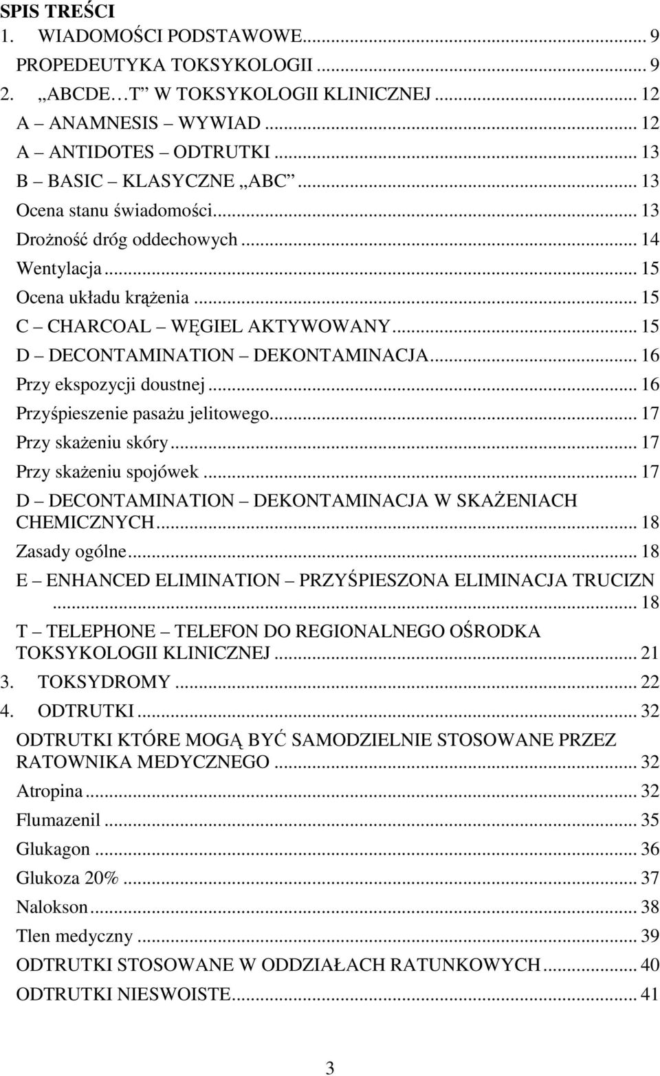 .. 16 Przy ekspozycji doustnej... 16 Przyśpieszenie pasażu jelitowego... 17 Przy skażeniu skóry... 17 Przy skażeniu spojówek... 17 D DECONTAMINATION DEKONTAMINACJA W SKAŻENIACH CHEMICZNYCH.