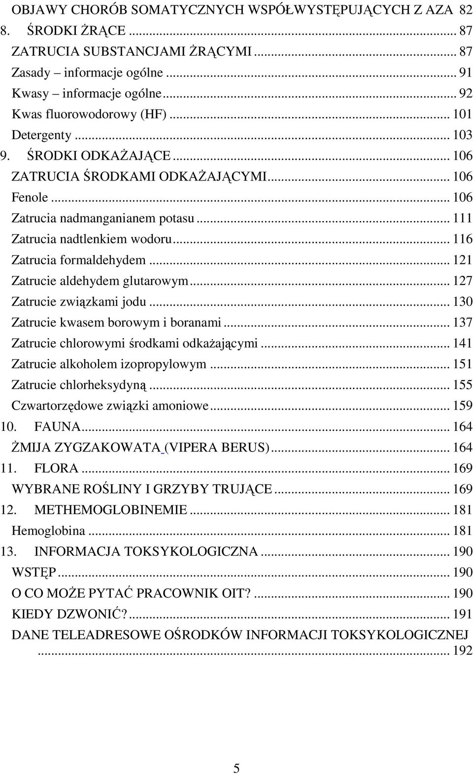 .. 121 Zatrucie aldehydem glutarowym... 127 Zatrucie związkami jodu... 130 Zatrucie kwasem borowym i boranami... 137 Zatrucie chlorowymi środkami odkażającymi... 141 Zatrucie alkoholem izopropylowym.