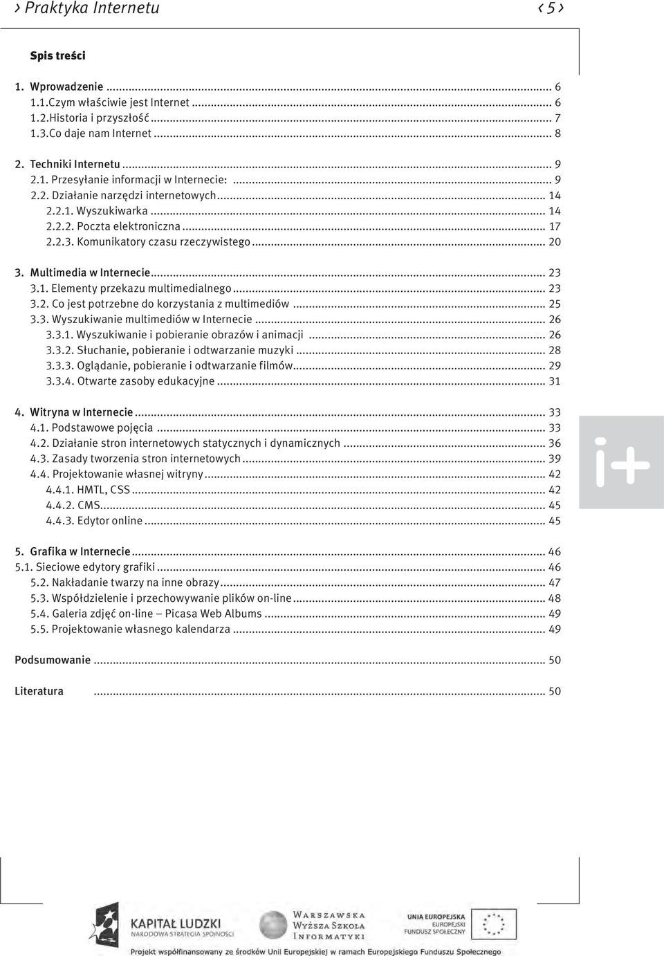 .. 23 3.2. Co jest potrzebne do korzystania z multimediów... 25 3.3. Wyszukiwanie multimediów w Internecie... 26 3.3.1. Wyszukiwanie i pobieranie obrazów i animacji... 26 3.3.2. Słuchanie, pobieranie i odtwarzanie muzyki.