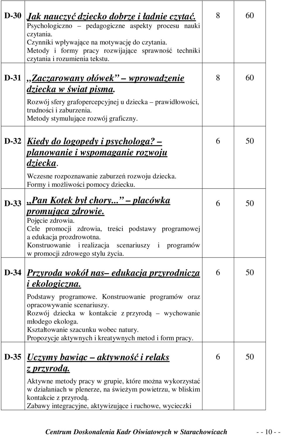Rozwój sfery grafopercepcyjnej u dziecka prawidłowości, trudności i zaburzenia. Metody stymulujące rozwój graficzny. D-32 Kiedy do logopedy i psychologa? planowanie i wspomaganie rozwoju dziecka.