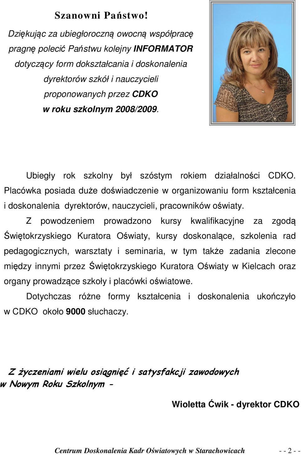 szkolnym 2008/2009. Ubiegły rok szkolny był szóstym rokiem działalności CDKO.