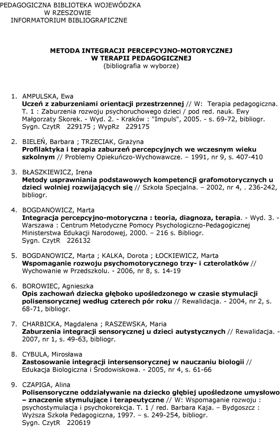 - Kraków : "Impuls", 2005. - s. 69-72, bibliogr. Sygn. CzytR 229175 ; WypRz 229175 2.