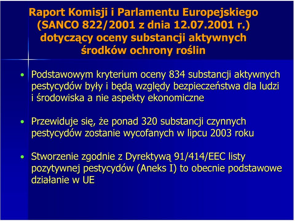 były i będą względy bezpieczeństwa dla ludzi i środowiska a nie aspekty ekonomiczne Przewiduje się, że ponad 320 substancji