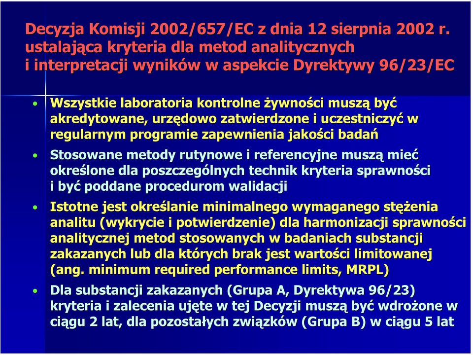 uczestniczyć w regularnym programie zapewnienia jakości badań Stosowane metody rutynowe i referencyjne muszą mieć określone dla poszczególnych technik kryteria sprawności i być poddane procedurom